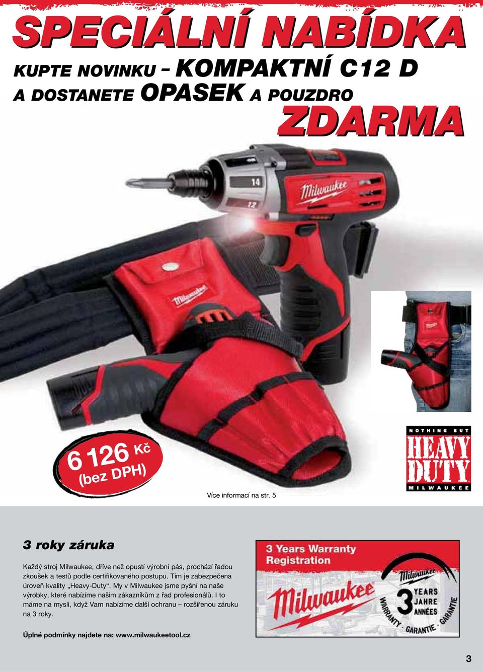 Tím je zabezpečena úroveň kvality Heavy-Duty.