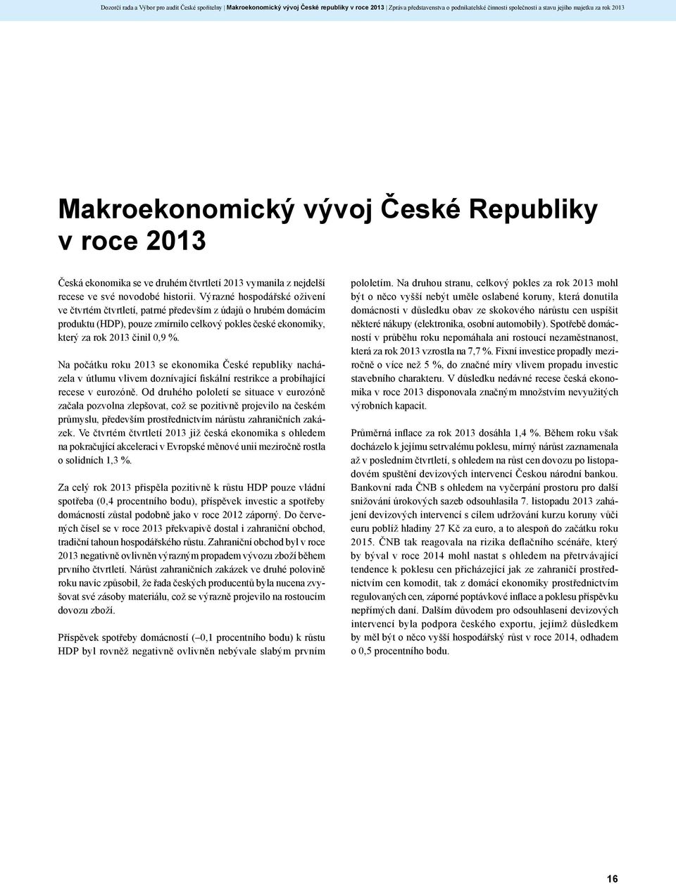 Výrazné hospodářské oživení ve čtvrtém čtvrtletí, patrné především z údajů o hrubém domácím produktu (HDP), pouze zmírnilo celkový pokles české ekonomiky, který za rok 2013 činil 0,9 %.