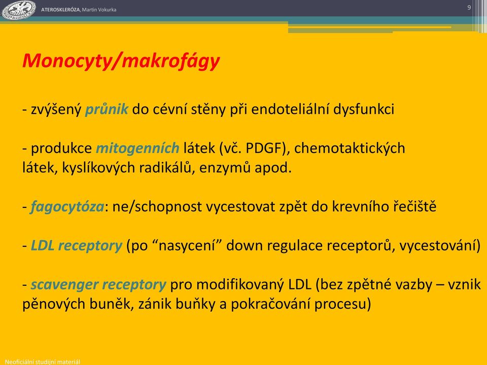 - fagocytóza: ne/schopnost vycestovat zpět do krevního řečiště - LDL receptory (po nasycení down regulace