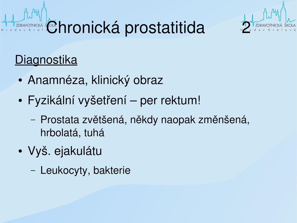 Prostata zvětšená, někdy naopak změnšená,