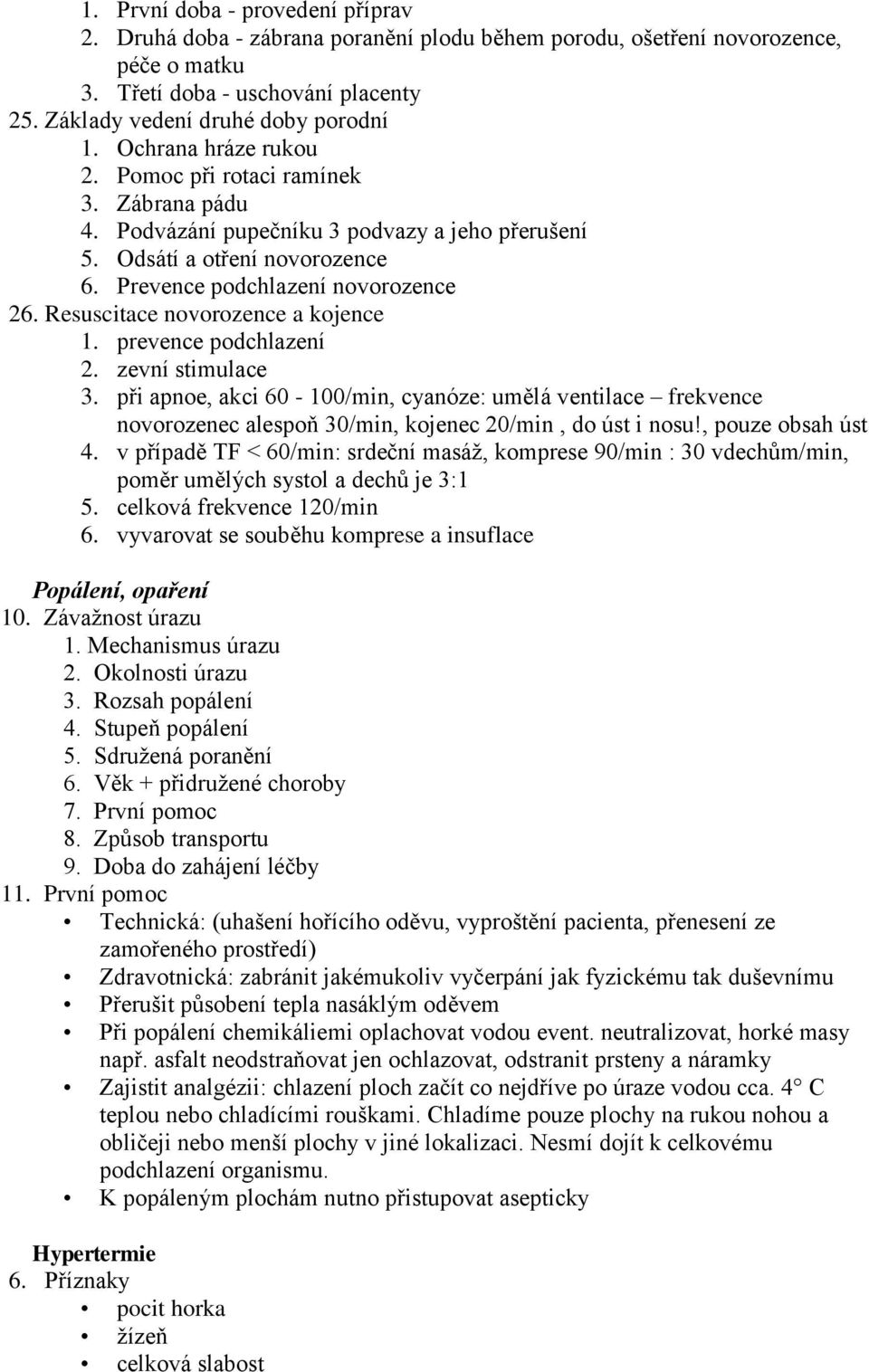 Resuscitace novorozence a kojence 1. prevence podchlazení 2. zevní stimulace 3.