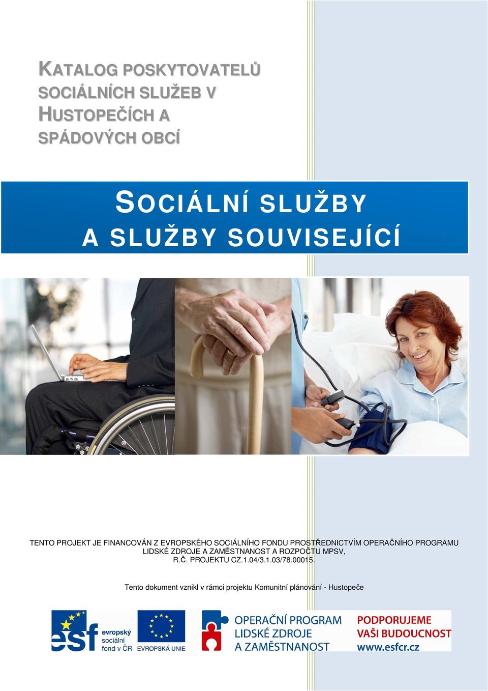 PROSTŘEDNICTVÍM OPERAČNÍHO PROGRAMU LIDSKÉ ZDROJE A ZAMĚSTNANOST A ROZPOČTU MPSV, R.Č. PROJEKTU CZ.