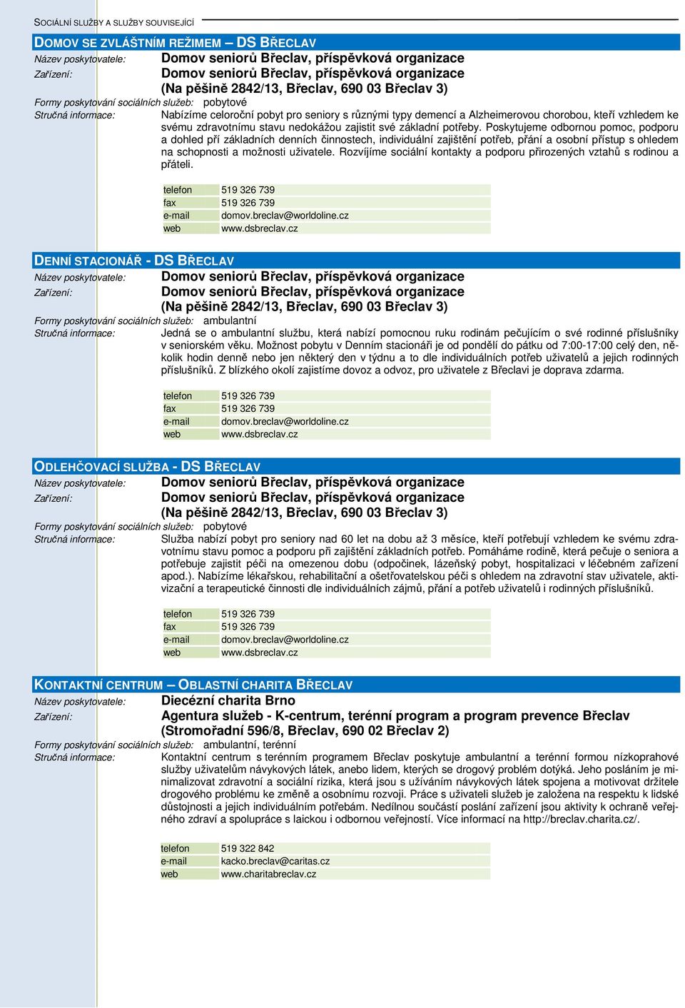 Poskytujeme odbornou pomoc, podporu a dohled pří základních denních činnostech, individuální zajištění potřeb, přání a osobní přístup s ohledem na schopnosti a možnosti uživatele.