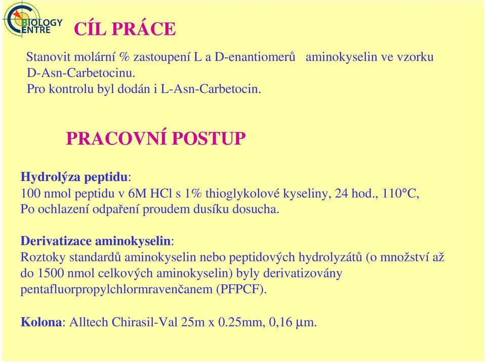 PRACOVNÍ POSTUP Hydrolýza peptidu: 100 nmol peptidu v 6M HCl s 1% thioglykolové kyseliny, 24 hod.