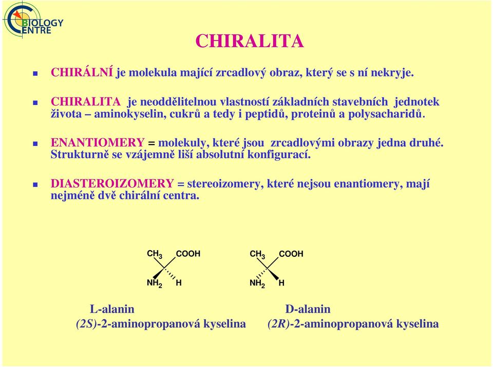 polysacharidů. ENANTIOMERY = molekuly, které jsou zrcadlovými obrazy jedna druhé. Strukturně se vzájemně liší absolutní konfigurací.