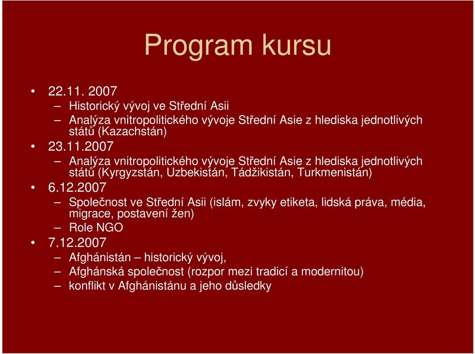 2007 Analýza vnitropolitického vývoje Střední Asie z hlediska jednotlivých států (Kyrgyzstán, Uzbekistán, Tádžikistán, Turkmenistán)