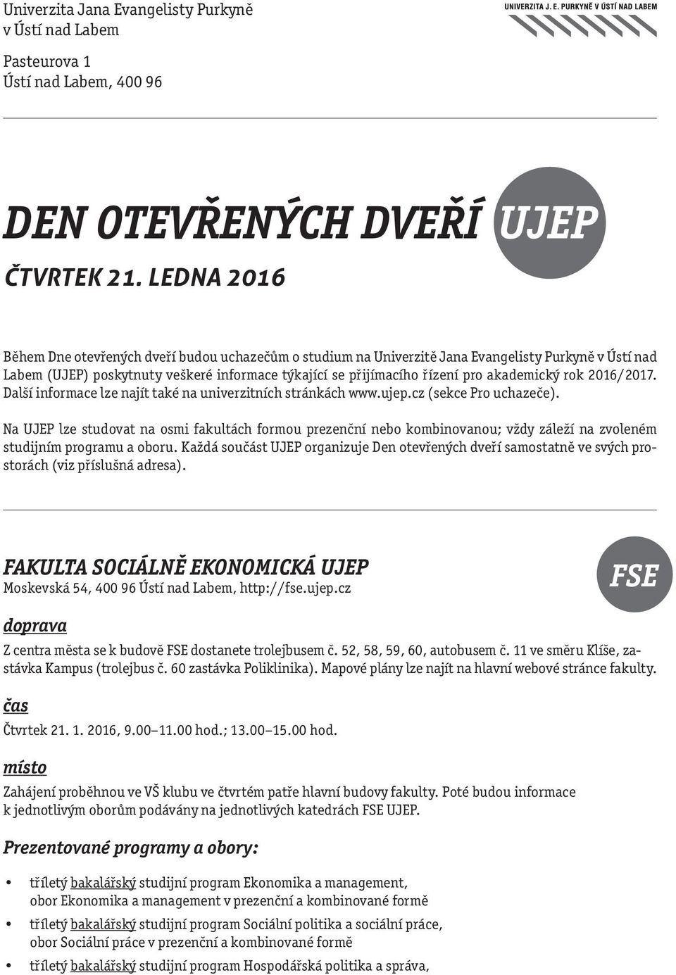 akademický rok 2016/2017. Další informace lze najít také na univerzitních stránkách www.ujep.cz (sekce Pro uchazeče).