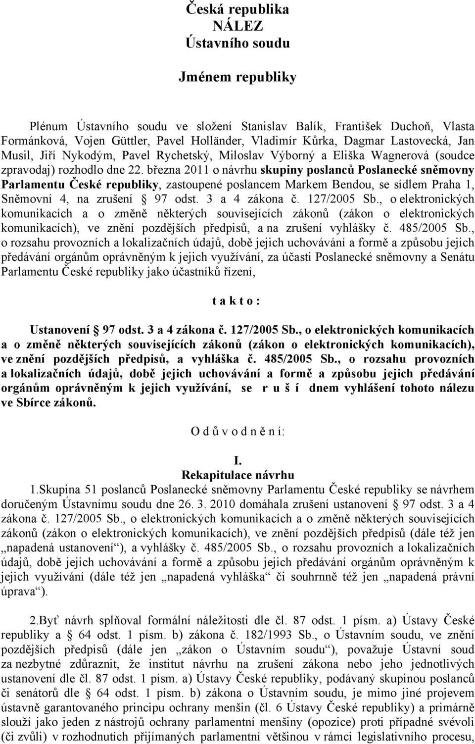 března 2011 o návrhu skupiny poslanců Poslanecké sněmovny Parlamentu České republiky, zastoupené poslancem Markem Bendou, se sídlem Praha 1, Sněmovní 4, na zrušení 97 odst. 3 a 4 zákona č.