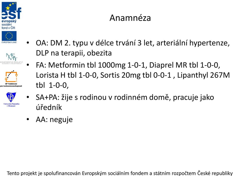 obezita FA: Metformin tbl 1000mg 1-0-1, Diaprel MR tbl 1-0-0, Lorista H