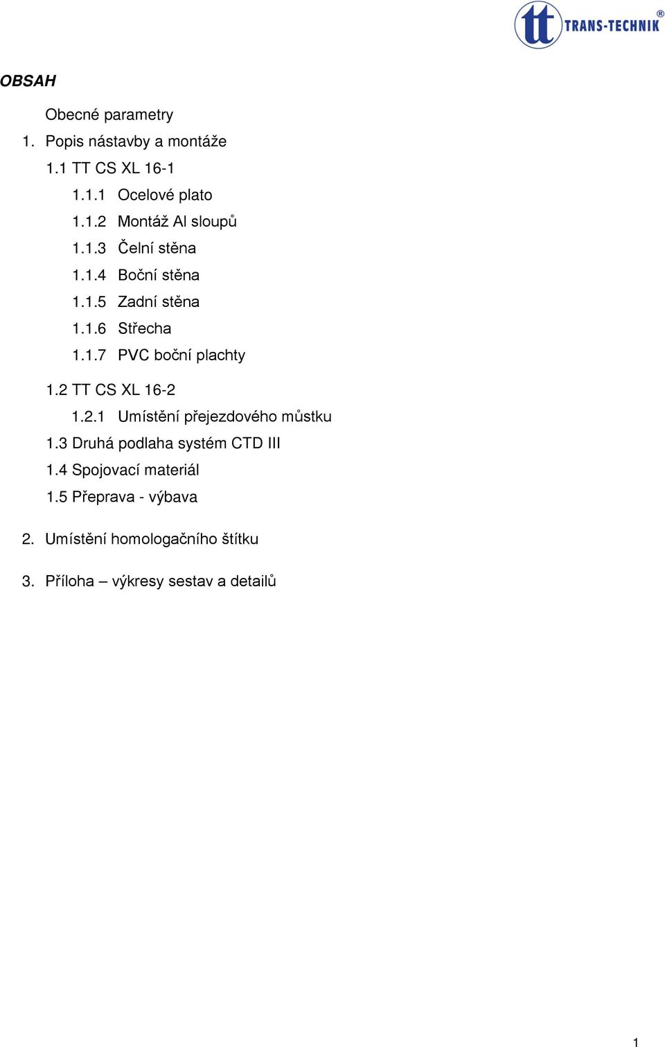 2 TT CS XL 16-2 1.2.1 Umístění přejezdového můstku 1.3 Druhá podlaha systém CTD III 1.