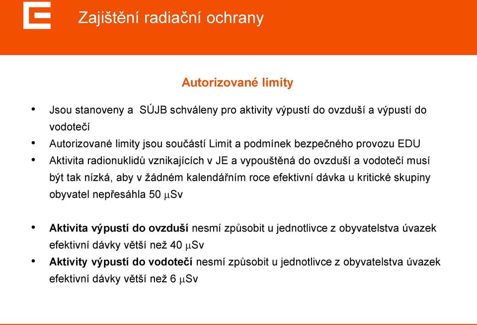 kalendářním roce efektivní dávka u kritické skupiny obyvatel nepřesáhla 50 Sv Aktivita výpustí do ovzduší nesmí způsobit u jednotlivce z