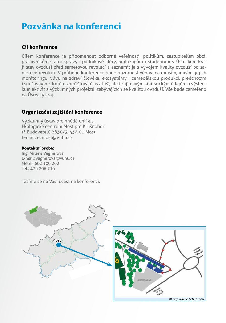 V průběhu konference bude pozornost věnována emisím, imisím, jejich monitoringu, vlivu na zdraví člověka, ekosystémy i zemědělskou produkci, předchozím i současným zdrojům znečišťování ovzduší, ale i