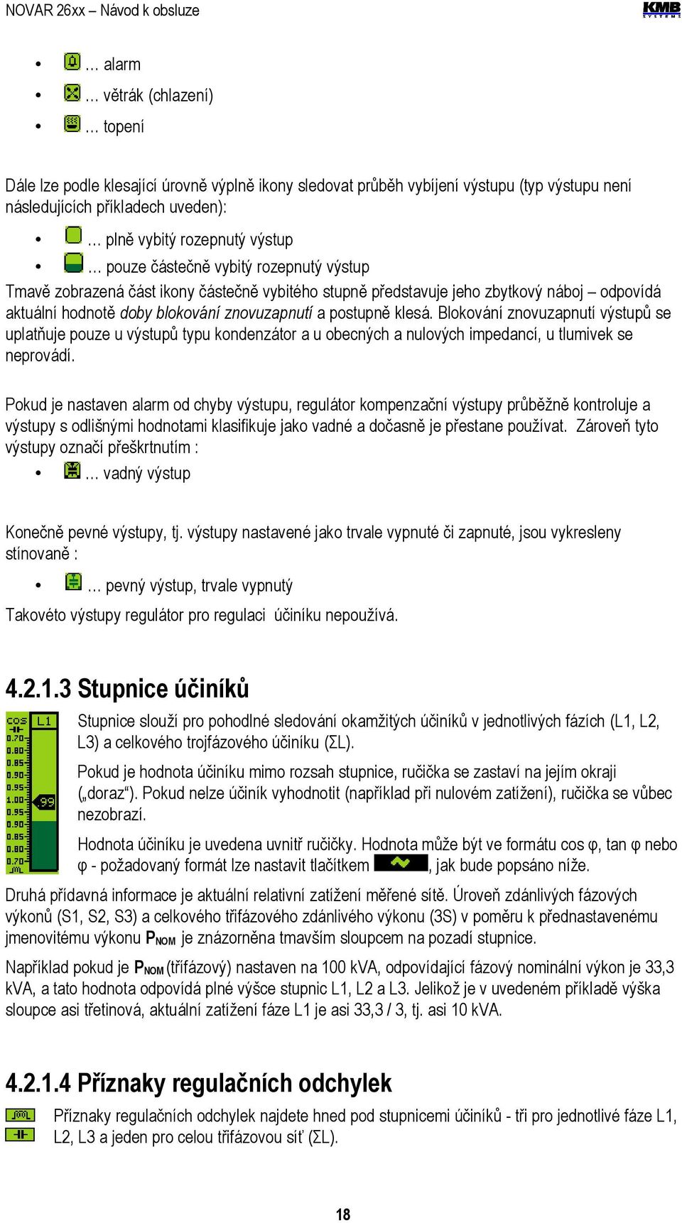 Blokování znovuzapnutí výstupů se uplatňuje pouze u výstupů typu kondenzátor a u obecných a nulových impedancí, u tlumivek se neprovádí.