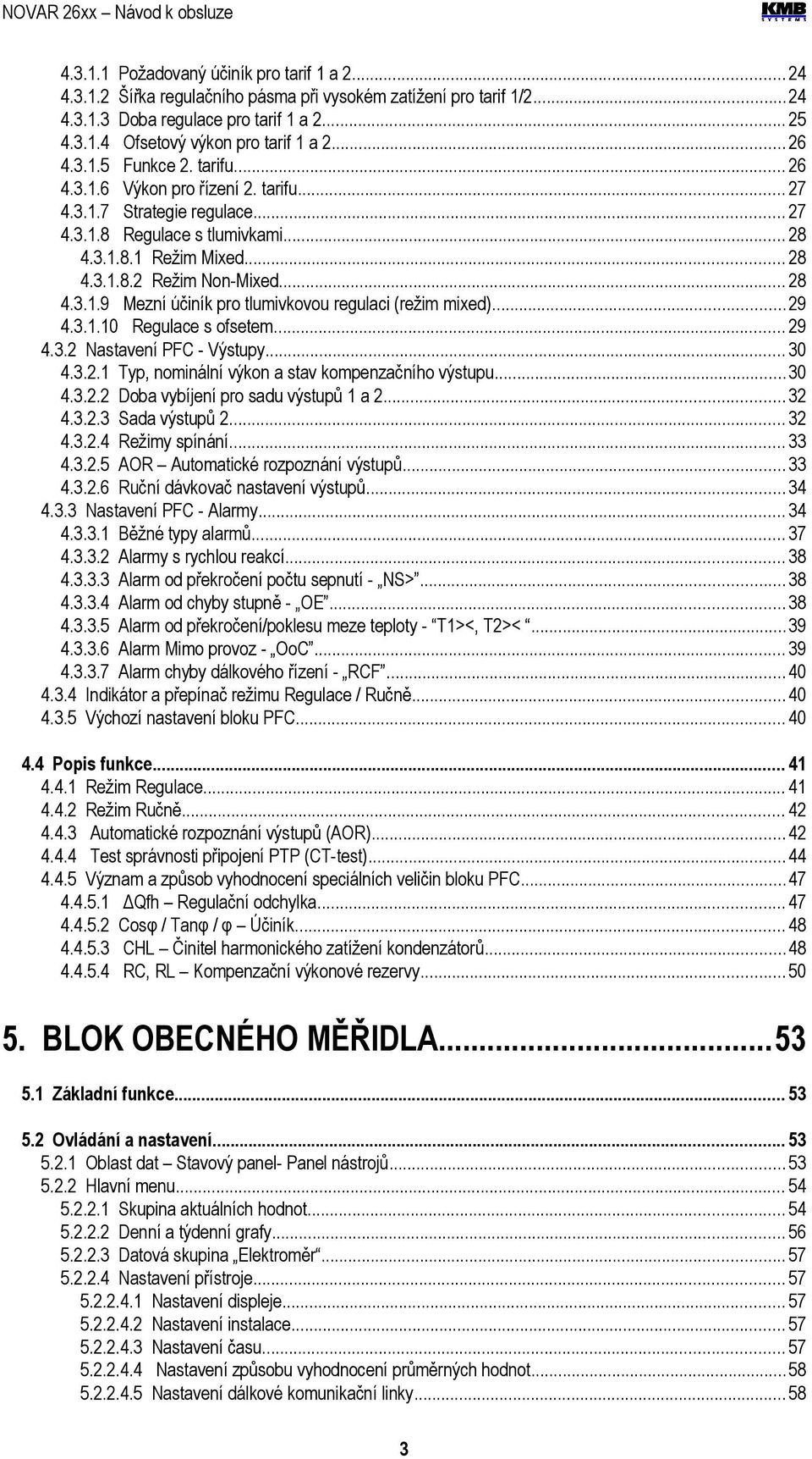 .. 28 4.3.1.9 Mezní účiník pro tlumivkovou regulaci (režim mixed)...29 4.3.1.10 Regulace s ofsetem... 29 4.3.2 Nastavení PFC - Výstupy... 30 4.3.2.1 Typ, nominální výkon a stav kompenzačního výstupu.