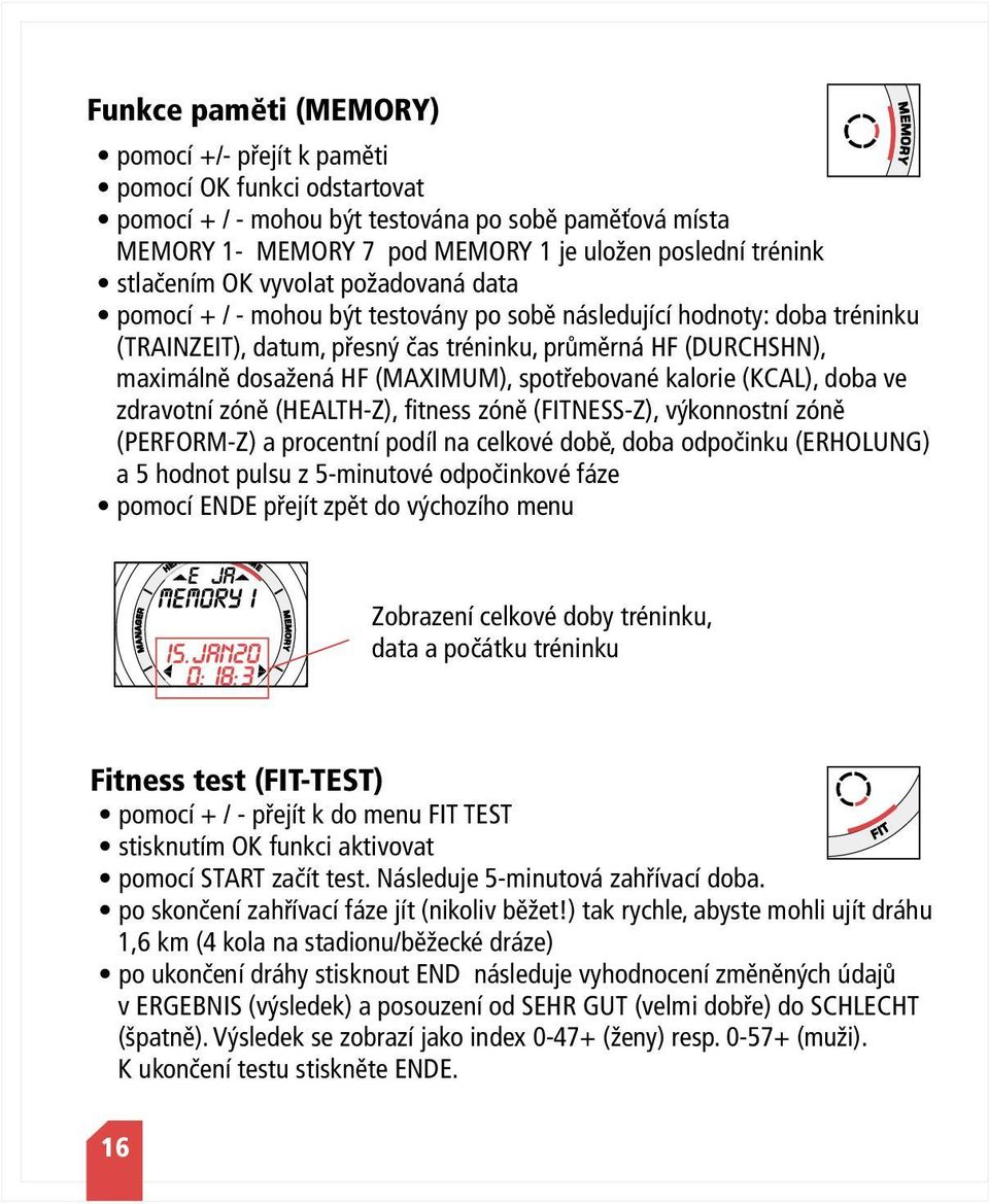 (MAXIMUM), spotřebované kalorie (KCAL), doba ve zdravotní zóně (HEALTH-Z), fitness zóně (FITNESS-Z), výkonnostní zóně (PERFORM-Z) a procentní podíl na celkové době, doba odpočinku (ERHOLUNG) a 5