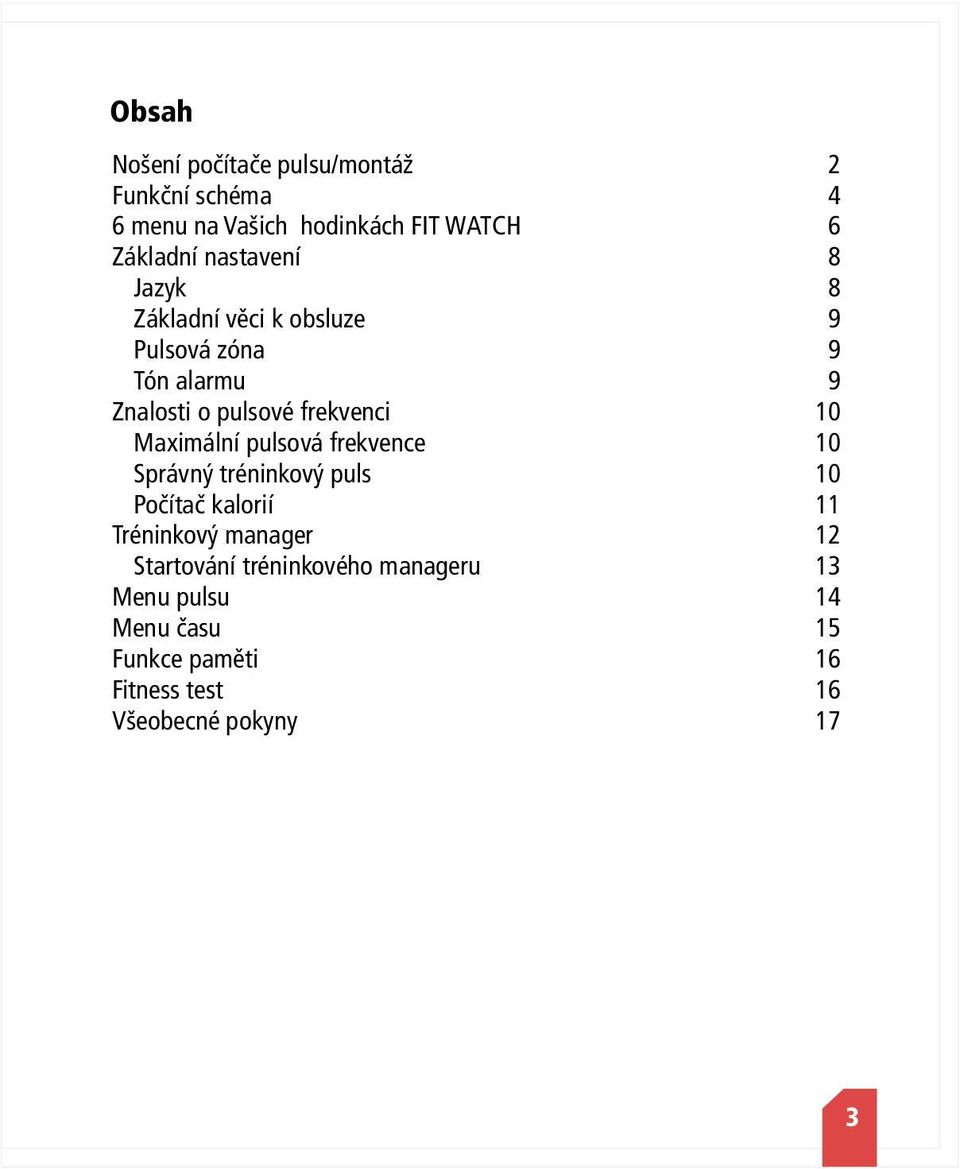 frekvence Správný tréninkový puls Počítač kalorií Tréninkový manager Startování tréninkového manageru