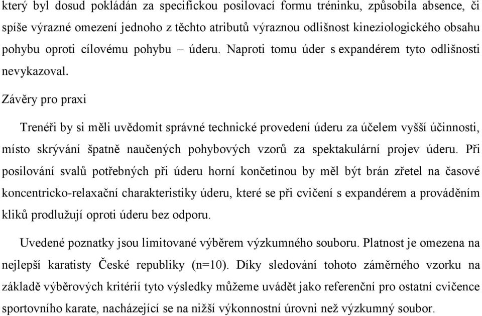 Závěry pro praxi Trenéři by si měli uvědomit správné technické provedení úderu za účelem vyšší účinnosti, místo skrývání špatně naučených pohybových vzorů za spektakulární projev úderu.