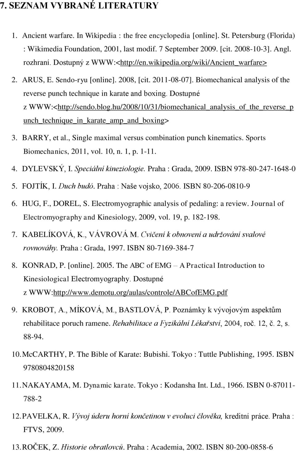 Biomechanical analysis of the reverse punch technique in karate and boxing. Dostupné z WWW:<http://sendo.blog.