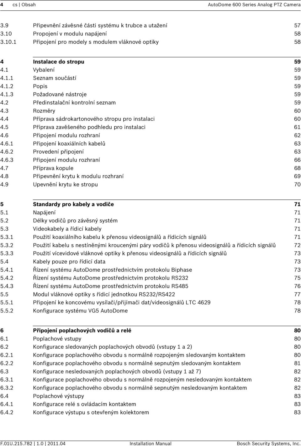 5 Příprava zavěšeného podhledu pro instalaci 61 4.6 Připojení modulu rozhraní 62 4.6.1 Připojení koaxiálních kabelů 63 4.6.2 Provedení připojení 63 4.6.3 Připojení modulu rozhraní 66 4.