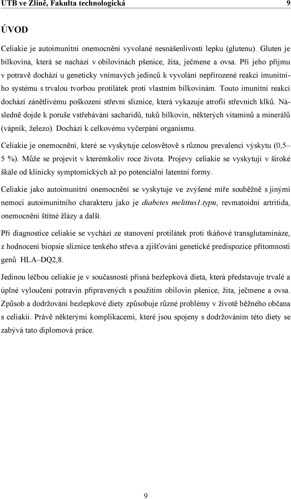 Při jeho příjmu v potravě dochází u geneticky vnímavých jedinců k vyvolání nepřirozené reakci imunitního systému s trvalou tvorbou protilátek proti vlastním bílkovinám.