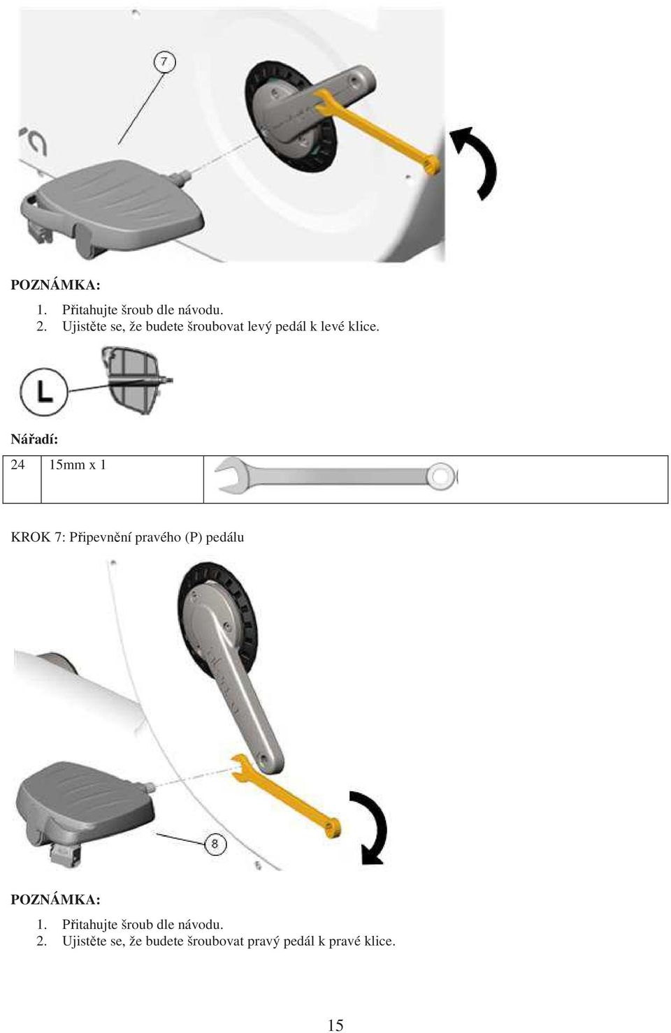 Nářadí: 24 15mm x 1 KROK 7: Připevnění pravého (P) pedálu 