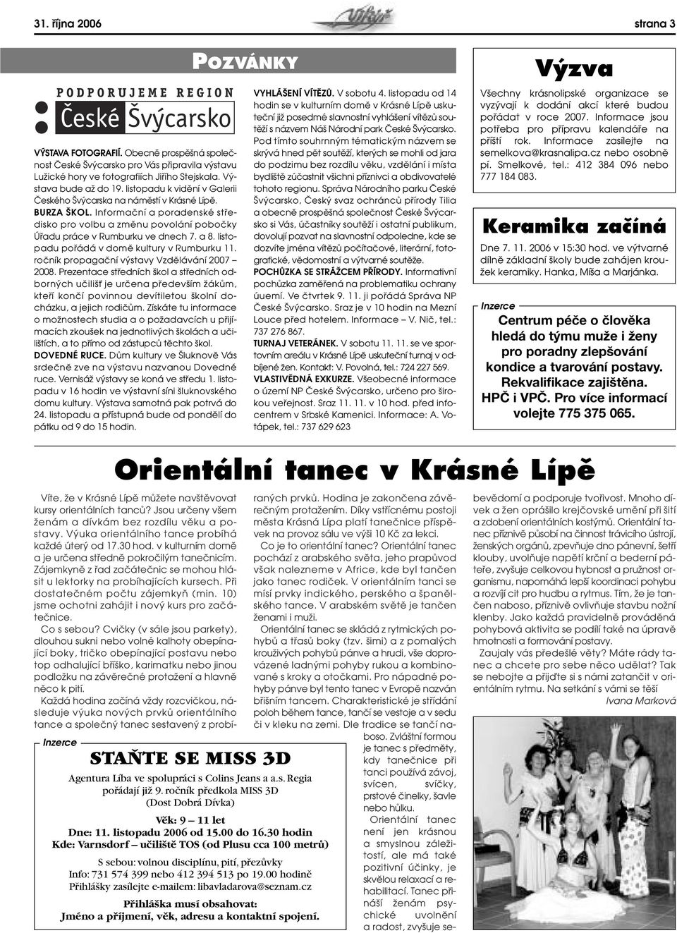 listopadu pofiádá v domû kultury v Rumburku 11. roãník propagaãní v stavy Vzdûlávání 2007 2008.