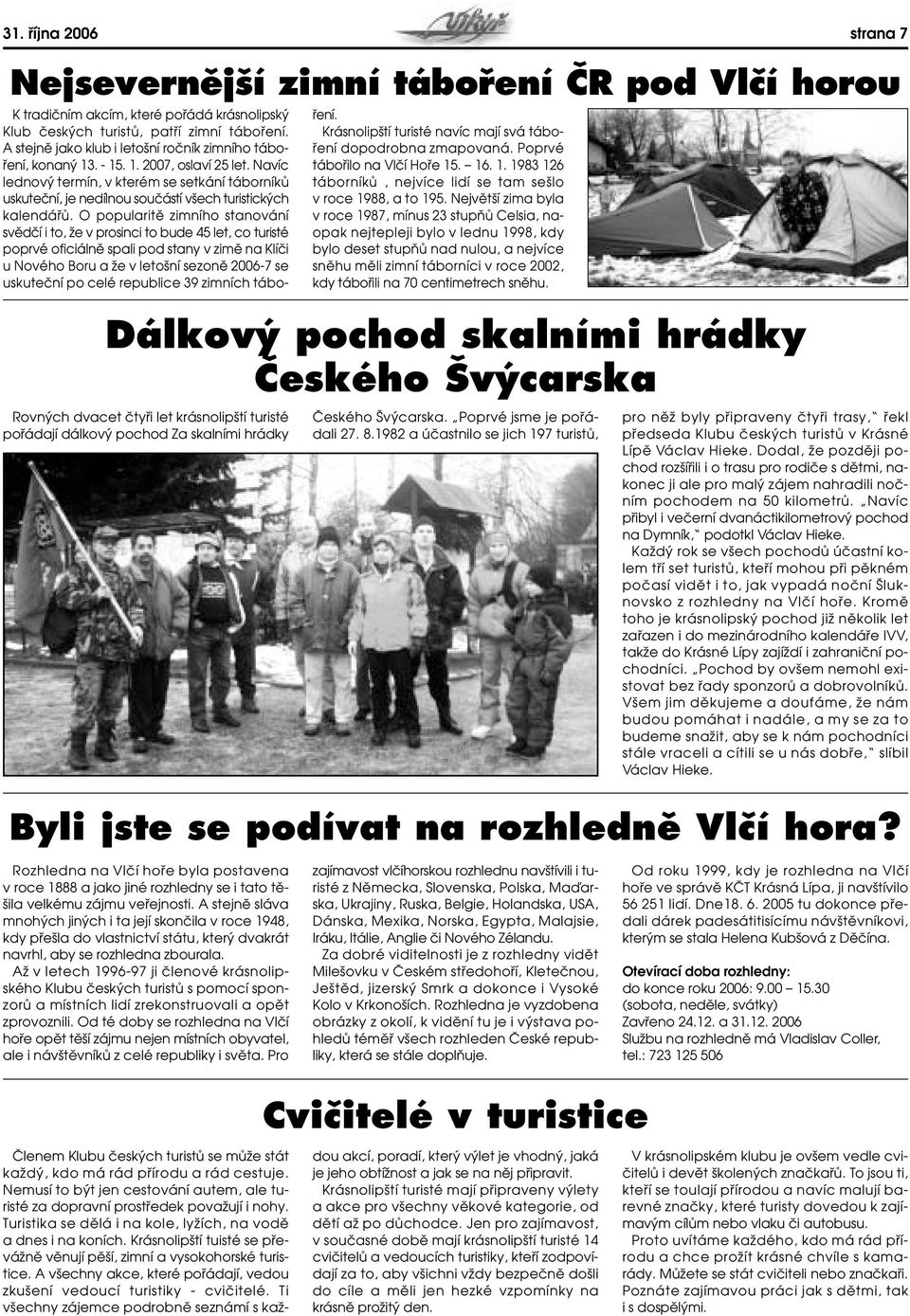 Navíc lednov termín, v kterém se setkání táborníkû uskuteãní, je nedílnou souãástí v ech turistick ch kalendáfiû.
