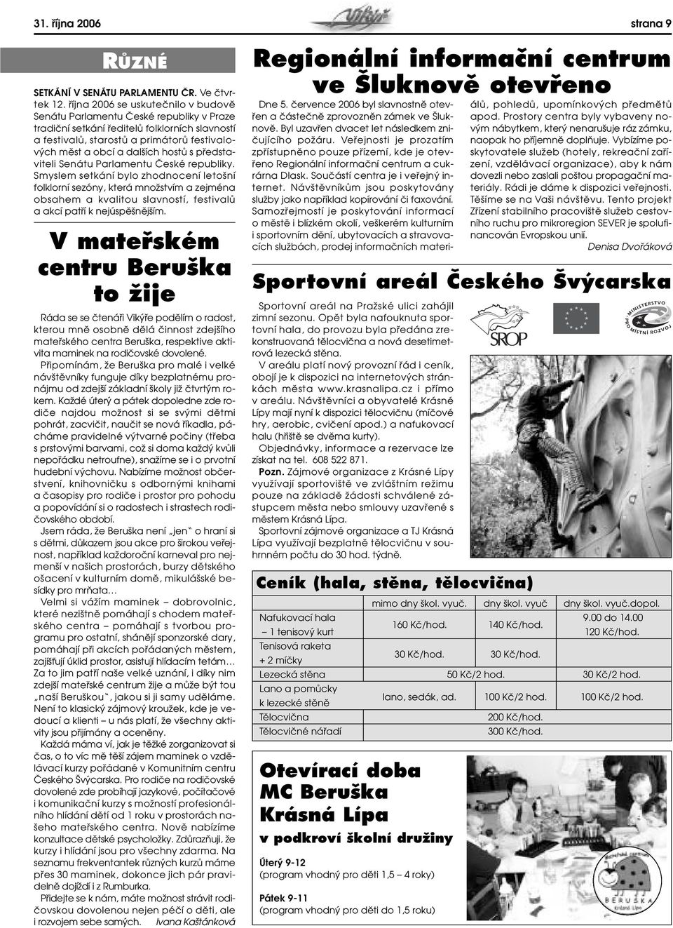 hostû s pfiedstaviteli Senátu Parlamentu âeské republiky.