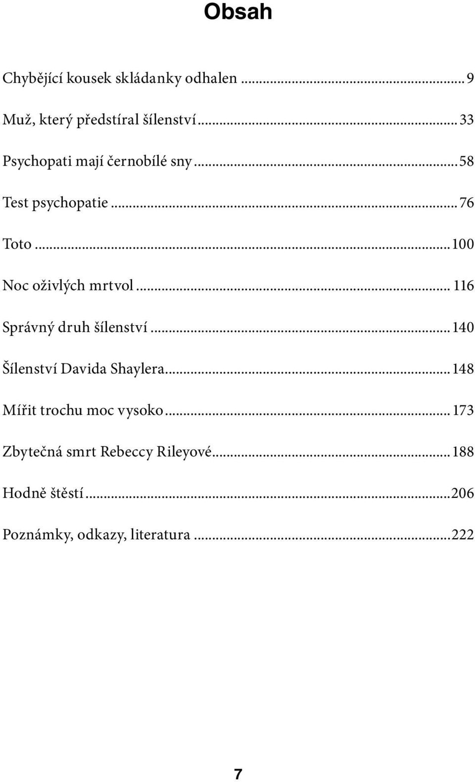 ..100 Noc oživlých mrtvol... 116 Správný druh šílenství...140 Šílenství Davida Shaylera.