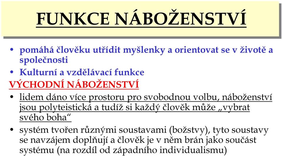 polyteistickáa tudížsi každý člověk může vybrat svého boha systém tvořen různými soustavami (božstvy),