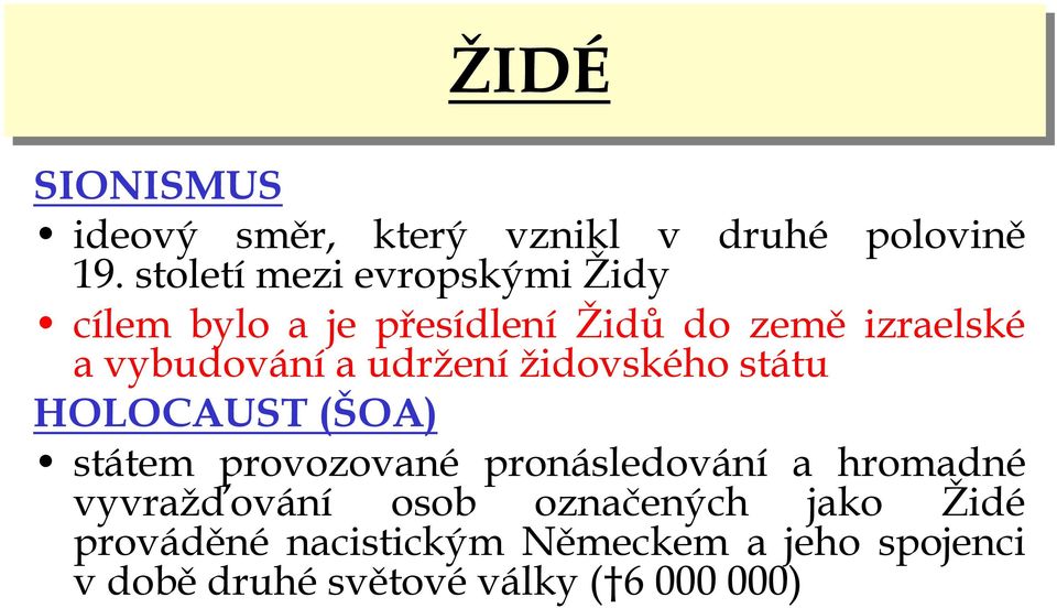 vybudovánía udrženížidovského státu HOLOCAUST (ŠOA) státem provozované pronásledování a