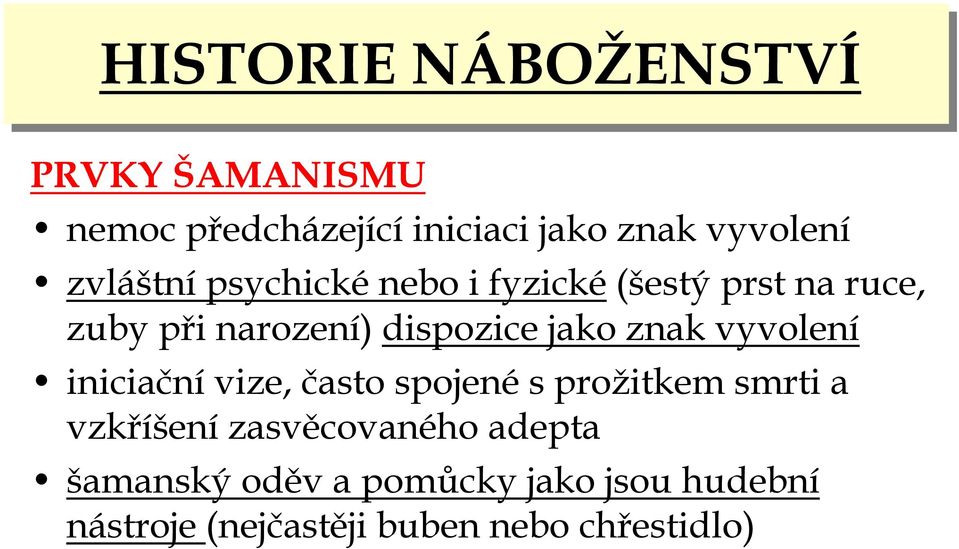 znak vyvolení iniciačnívize, často spojenés prožitkem smrti a vzkříšení zasvěcovaného