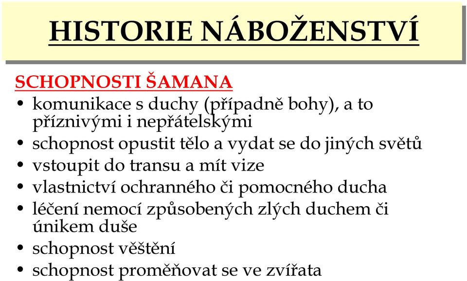 vstoupit do transu a mít vize vlastnictví ochranného či pomocného ducha