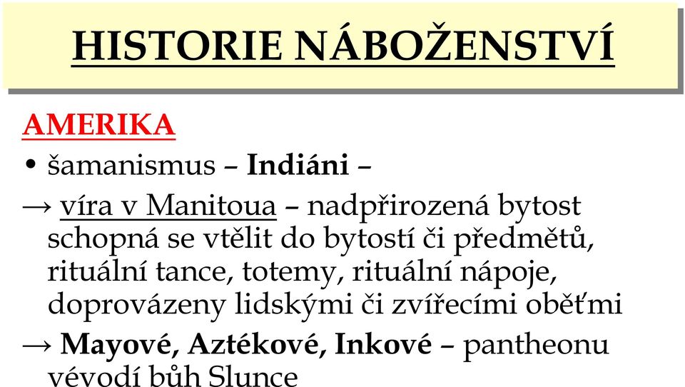 rituálnítance, totemy, rituálnínápoje, doprovázeny lidskými či