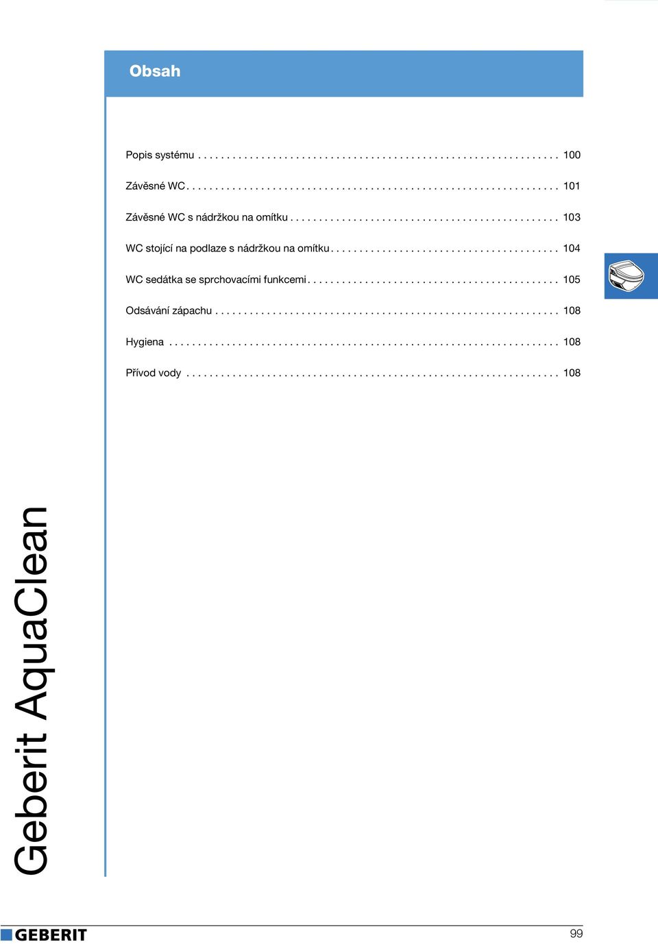 ........................................... 105 Odsávání zápachu............................................................ 108 Hygiena.................................................................... 108 Přívod vody.