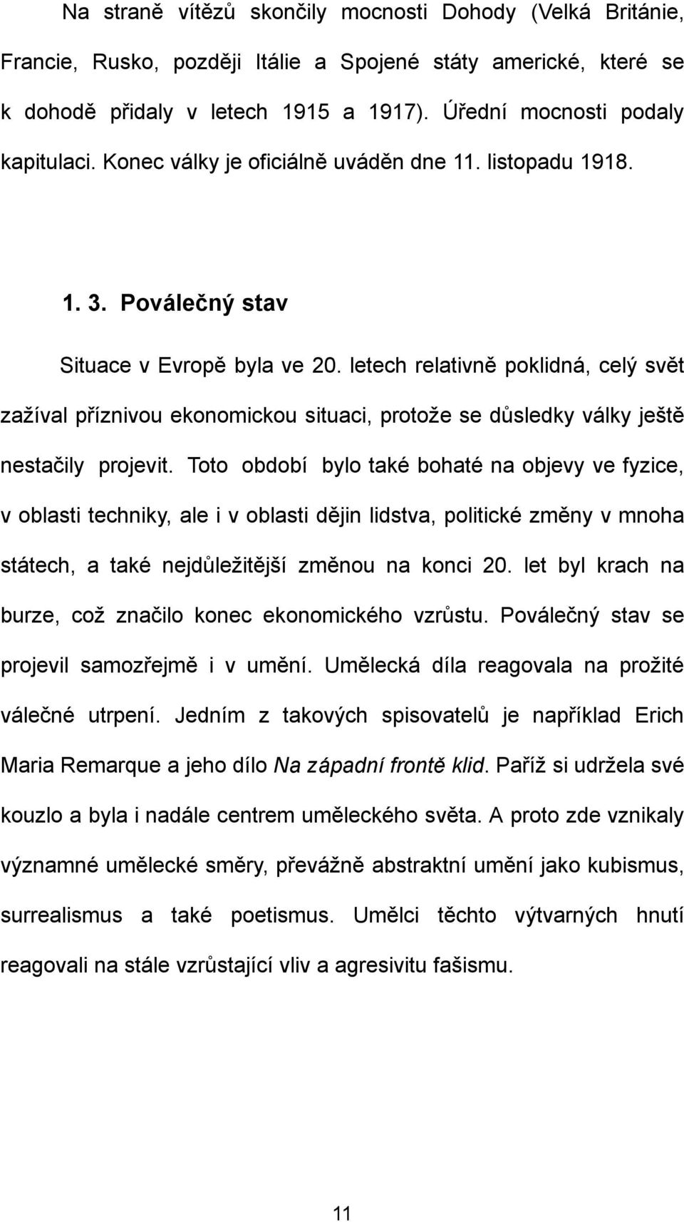 letech relativně poklidná, celý svět zažíval příznivou ekonomickou situaci, protože se důsledky války ještě nestačily projevit.