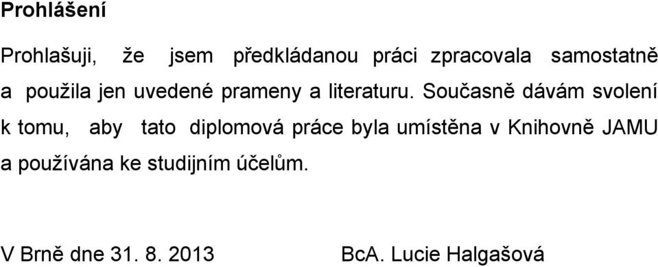 Současně dávám svolení k tomu, aby tato diplomová práce byla umístěna