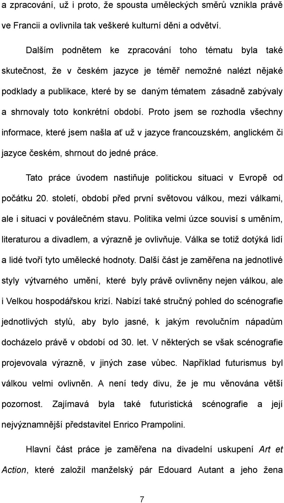 konkrétní období. Proto jsem se rozhodla všechny informace, které jsem našla ať už v jazyce francouzském, anglickém či jazyce českém, shrnout do jedné práce.