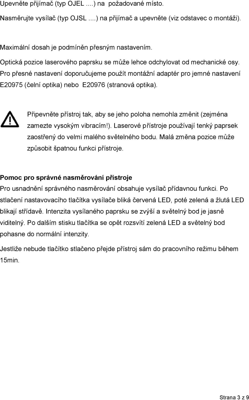 Pro přesné nastavení doporučujeme použít montážní adaptér pro jemné nastavení E20975 (čelní optika) nebo E20976 (stranová optika).