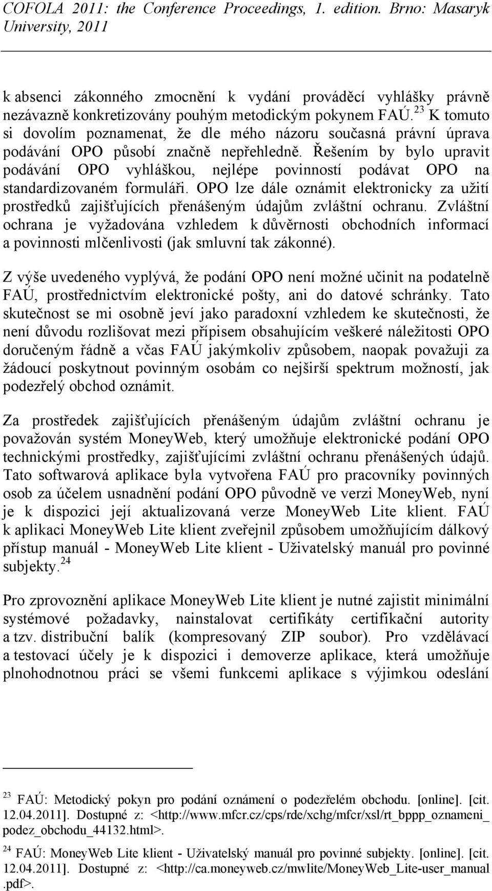 Řešením by bylo upravit podávání OPO vyhláškou, nejlépe povinností podávat OPO na standardizovaném formuláři.