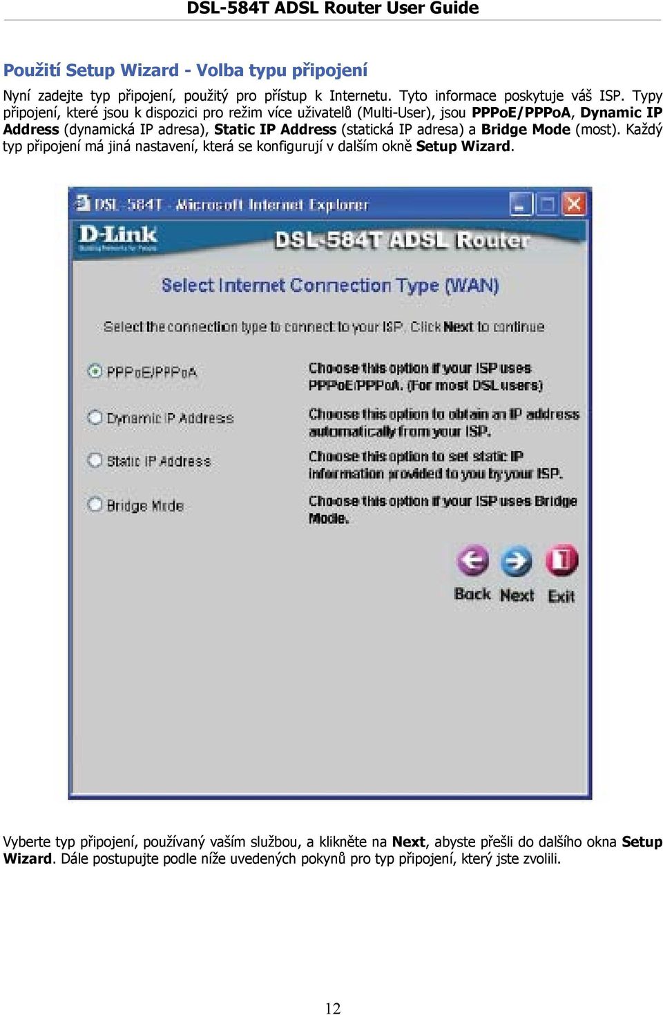 (statická IP adresa) a Bridge Mode (most). Každý typ připojení má jiná nastavení, která se konfigurují v dalším okně Setup Wizard.