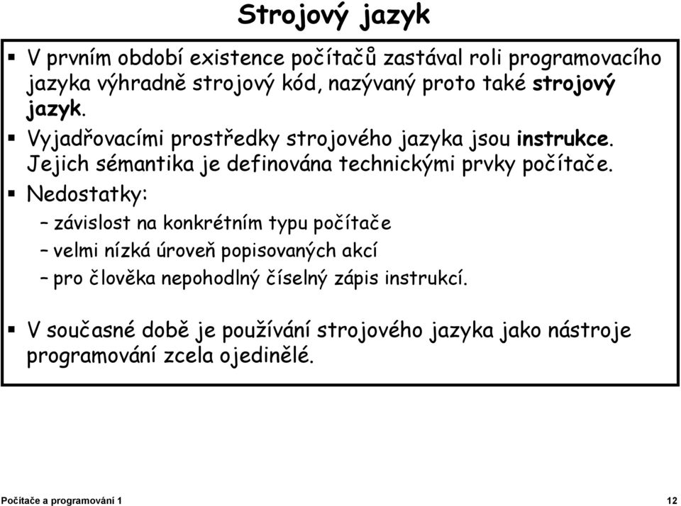 Jejich sémantika je definována technickými prvky počítače.