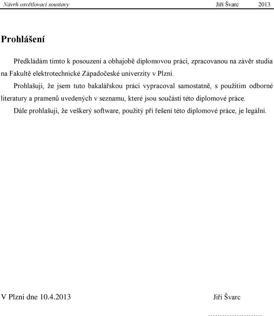 Prohlašuji, že jsem tuto bakalářskou práci vypracoval samostatně, s použitím odborné literatury a pramenů