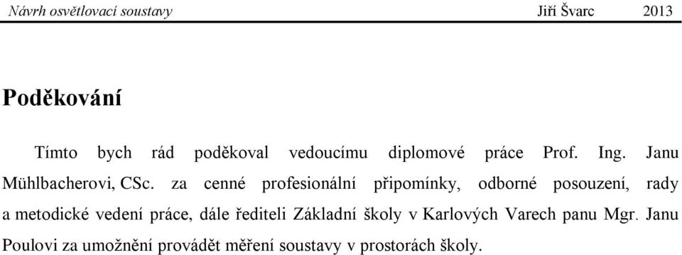 za cenné profesionální připomínky, odborné posouzení, rady a metodické vedení