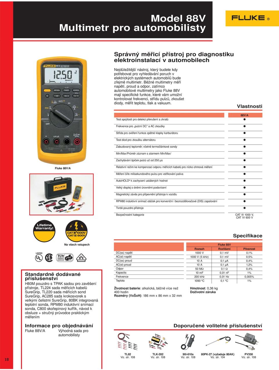 Běžné multimetry měří napětí, proud a odpor, zatímco automobilové multimetry jako Fluke 88V mají specifické funkce, které vám umožní kontrolovat frekvenci, střídu pulzů, zkoušet diody, měřit teplotu,