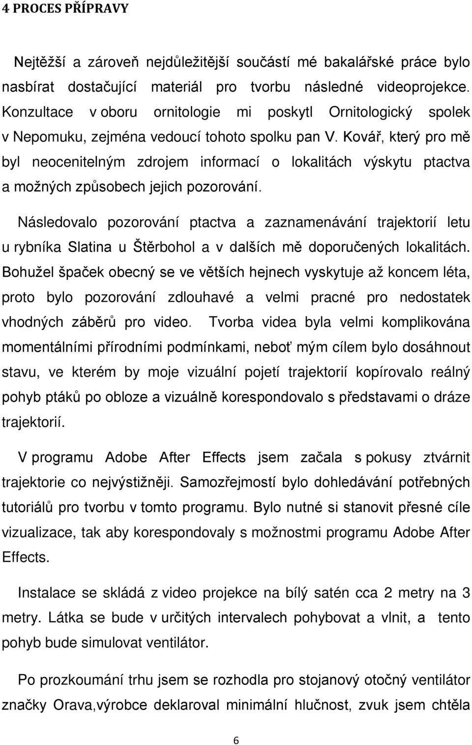 Kovář, který pro mě byl neocenitelným zdrojem informací o lokalitách výskytu ptactva a možných způsobech jejich pozorování.