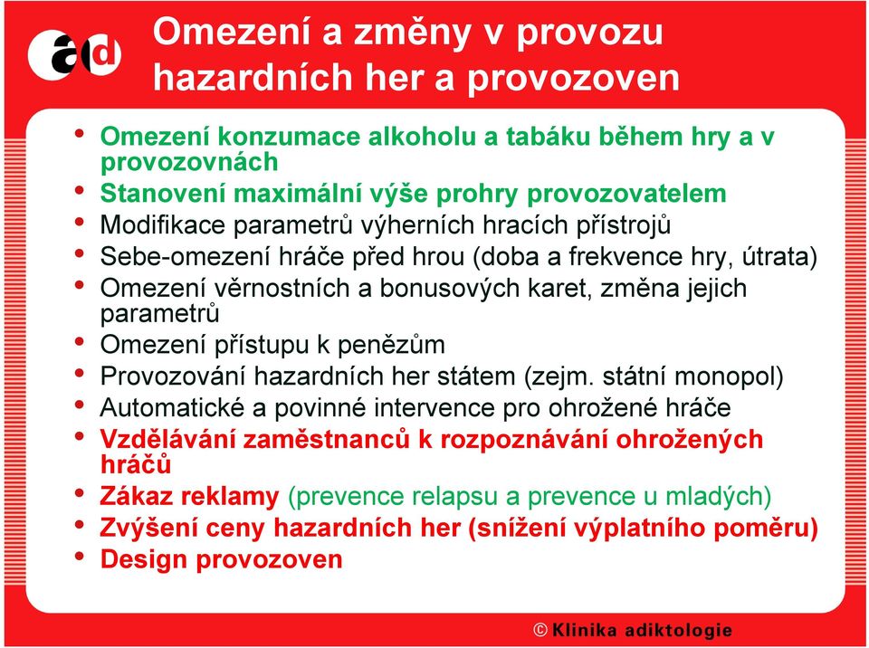 parametrů Omezení přístupu k penězům Provozování hazardních her státem (zejm.