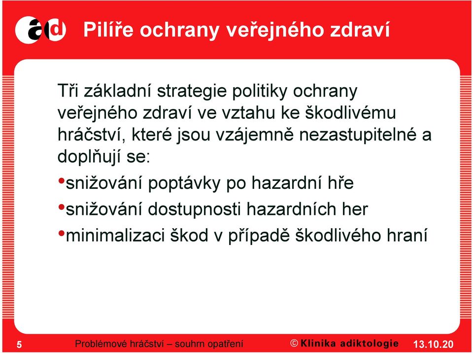 doplňují se: snižování poptávky po hazardní hře snižování dostupnosti hazardních