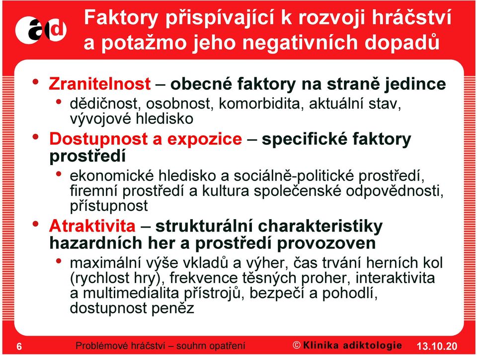 kultura společenské odpovědnosti, přístupnost Atraktivita strukturální charakteristiky hazardních her a prostředí provozoven maximální výše vkladů a výher, čas