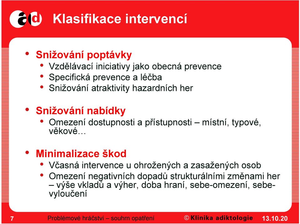 věkové Minimalizace škod Včasná intervence u ohrožených a zasažených osob Omezení negativních dopadů